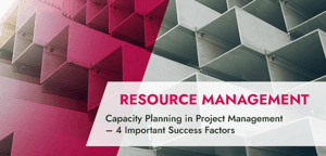 Capacity Planning in Project Management – 4 Important Success Factors