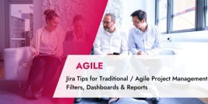 TPG Blog article: Jira Tips for Traditional / Agile Project Management – Filters, Dashboards & Reports
